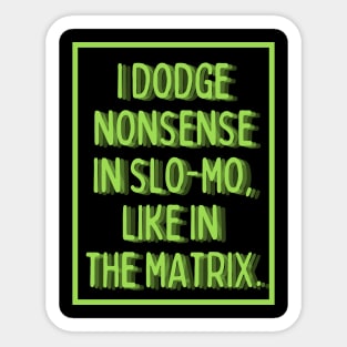 i dodge nonsense in slo-mo! Sticker